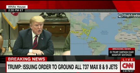 Trump Announces at 2:30 P.M. on March 13, 2019 that the Boeing 737 Max 8 and 9 Are Being Grounded in U.S.  (45 Other Countries Had Already Grounded the Plane.)